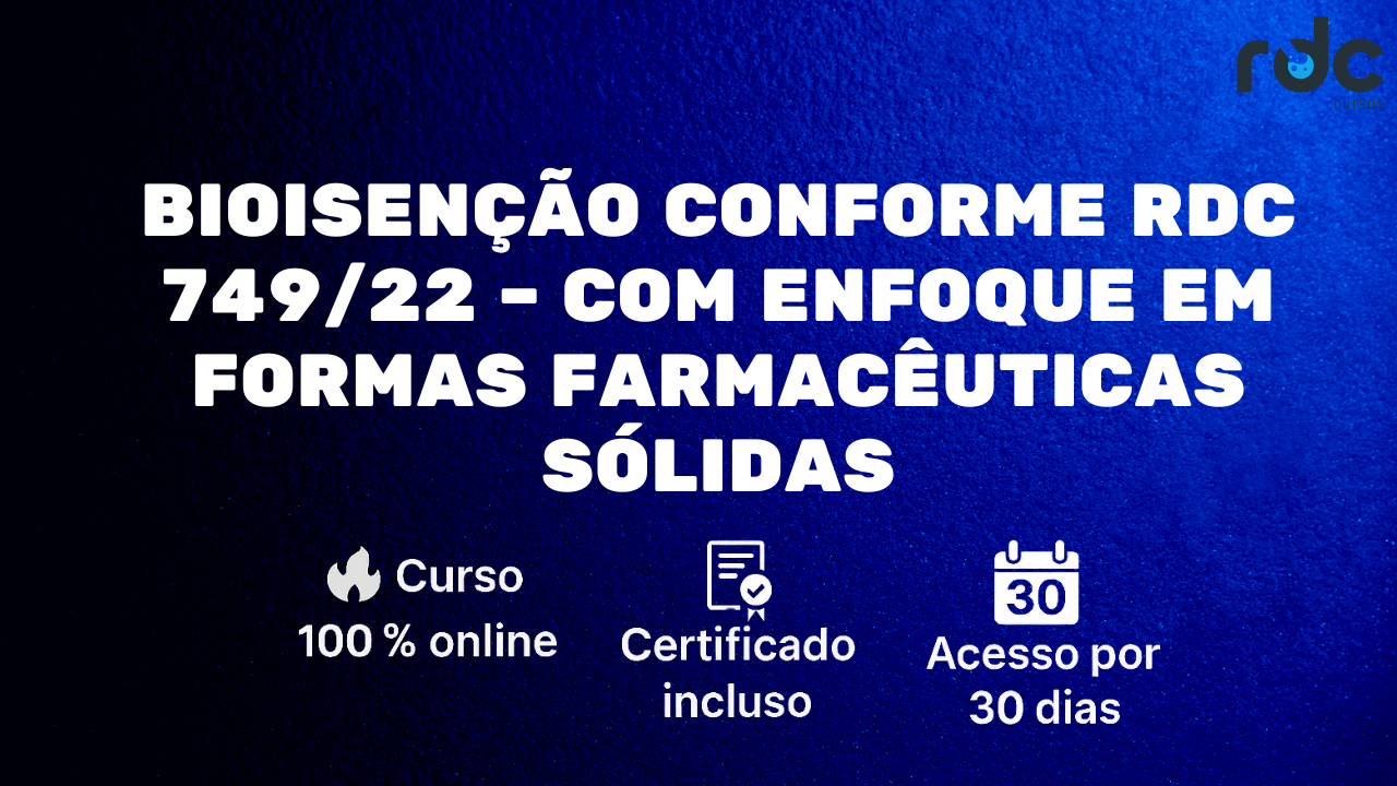 Bioisenção Conforme RDC 749/22 – Com enfoque em formas farmacêuticas sólidas